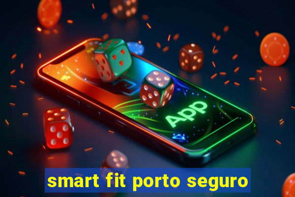 smart fit porto seguro